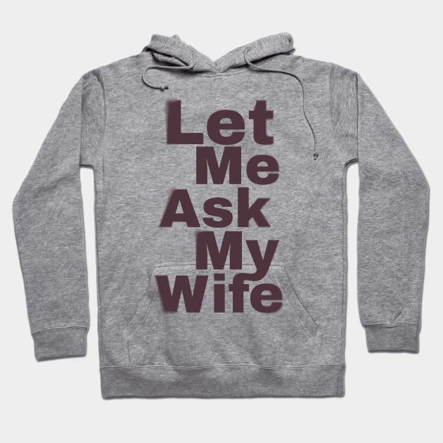 Let Me Ask My Wife Funny Hoodie by Design Malang